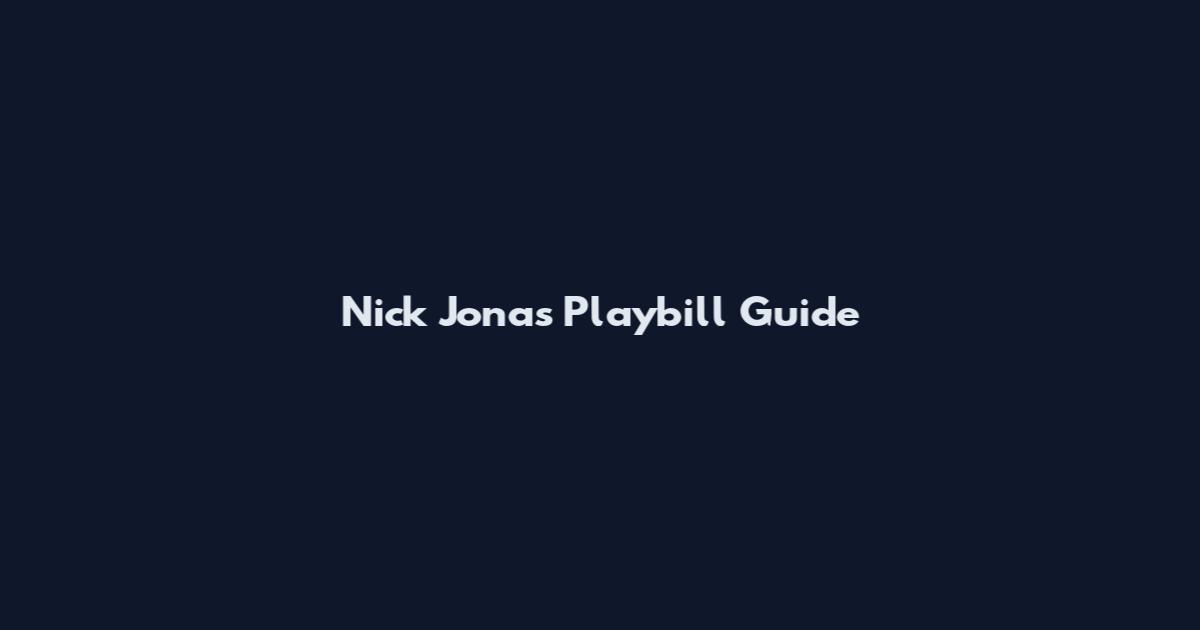 Nick Jonas Playbill Guide