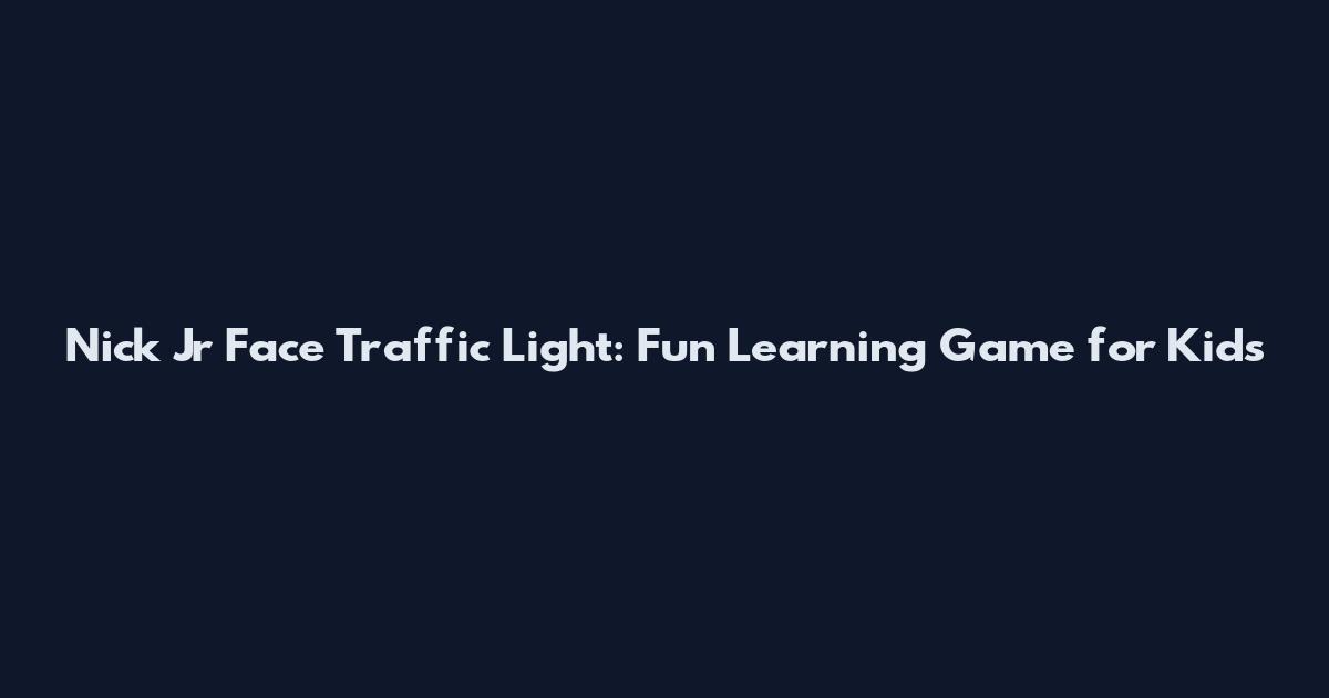 Nick Jr Face Traffic Light: Fun Learning Game for Kids