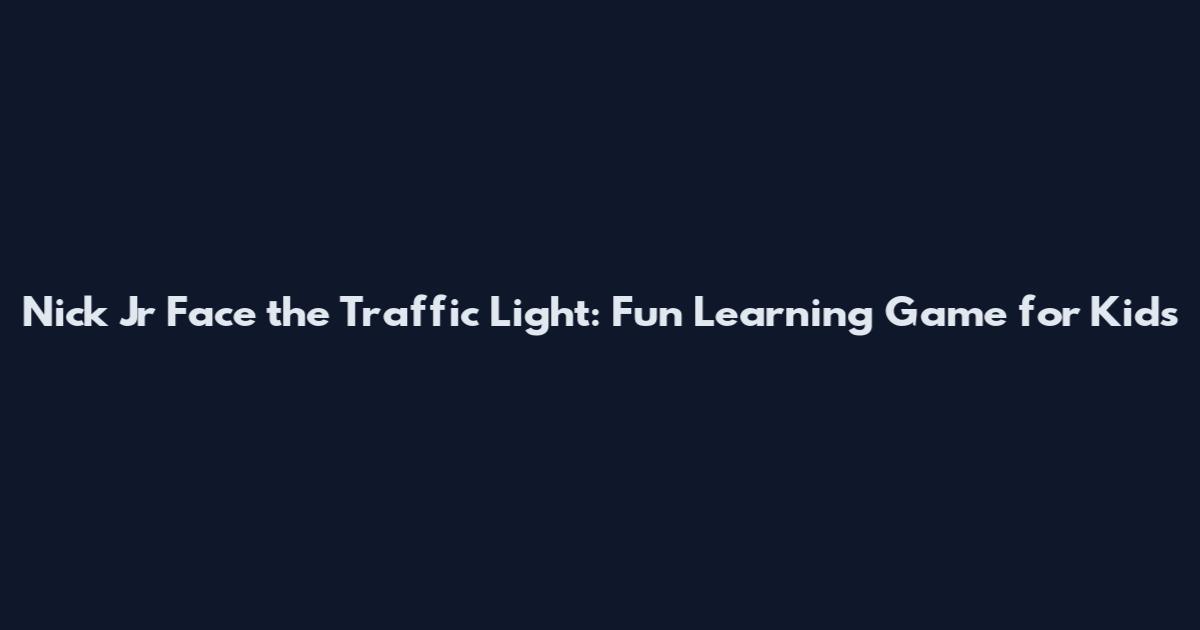 Nick Jr Face the Traffic Light: Fun Learning Game for Kids
