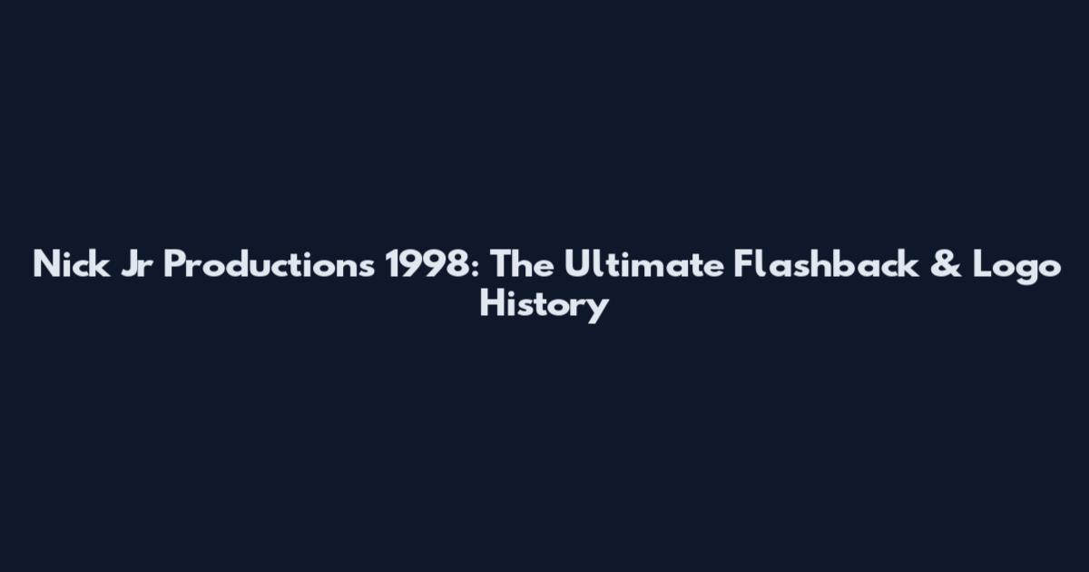 Nick Jr Productions 1998: The Ultimate Flashback & Logo History