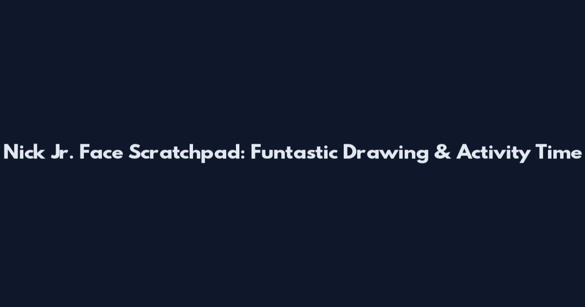 Nick Jr. Face Scratchpad: Funtastic Drawing & Activity Time