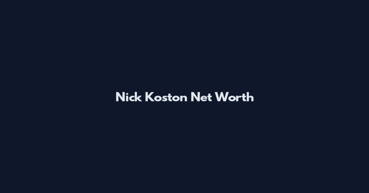Nick Koston Net Worth