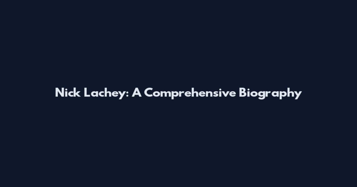 Nick Lachey: A Comprehensive Biography