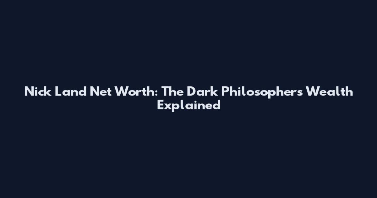 Nick Land Net Worth: The Dark Philosopher's Wealth Explained