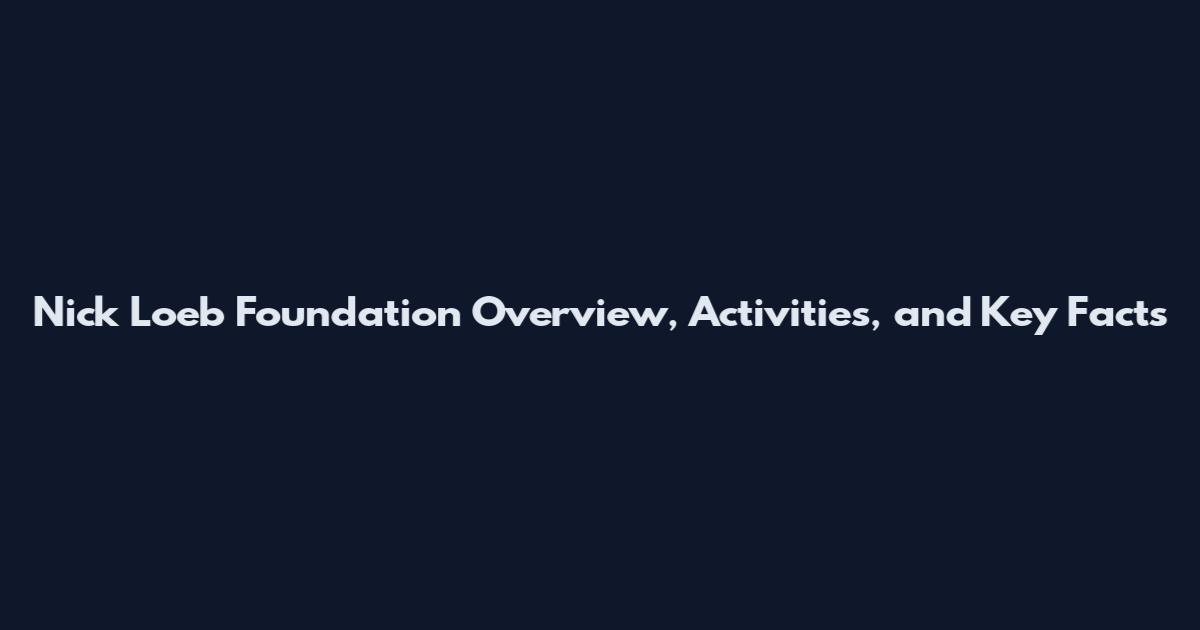 Nick Loeb Foundation Overview, Activities, and Key Facts