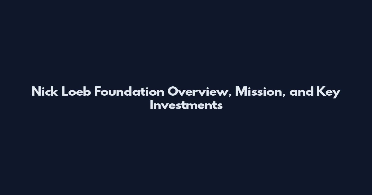 Nick Loeb Foundation Overview, Mission, and Key Investments
