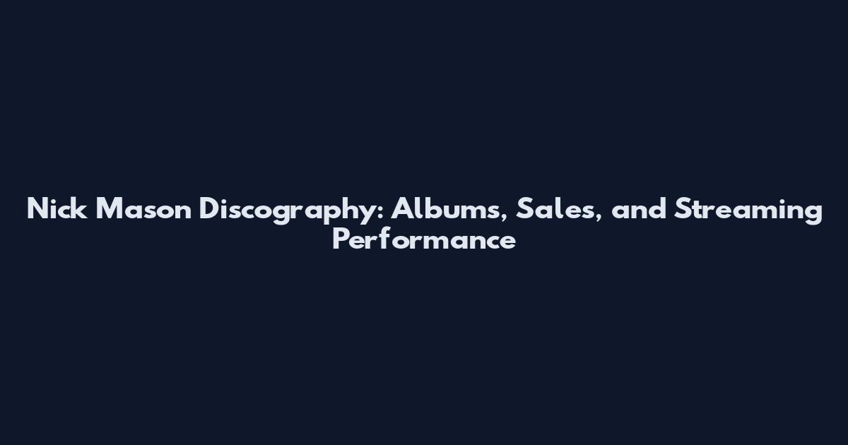Nick Mason Discography: Albums, Sales, and Streaming Performance