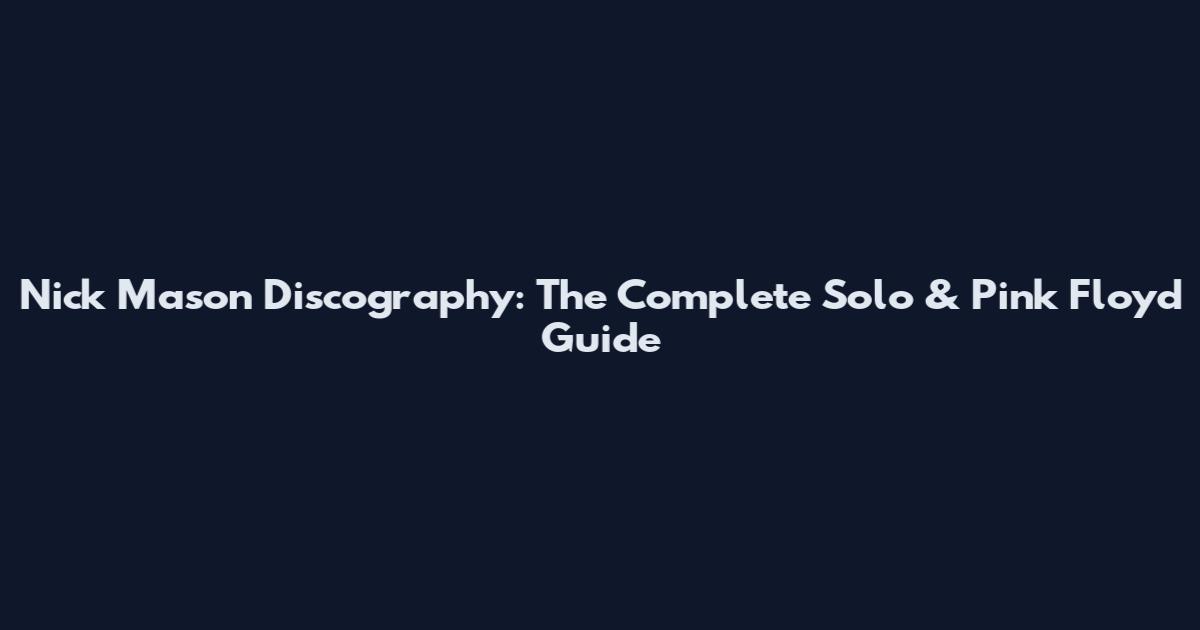 Nick Mason Discography: The Complete Solo & Pink Floyd Guide