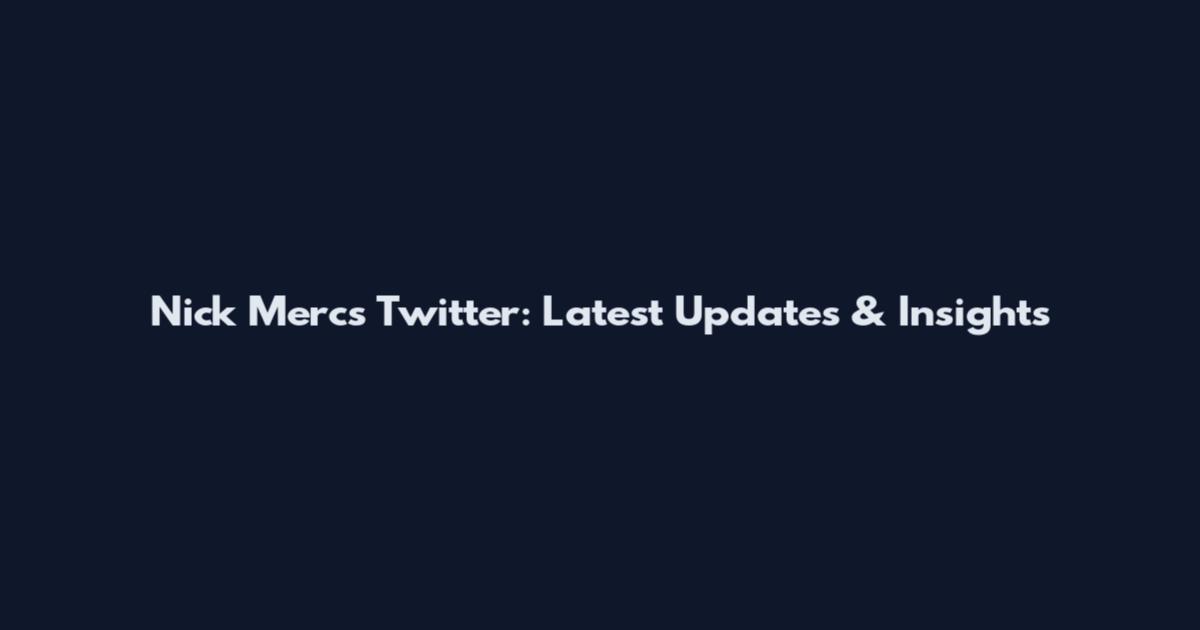 Nick Mercs Twitter: Latest Updates & Insights