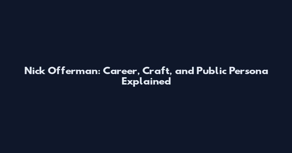 Nick Offerman: Career, Craft, and Public Persona Explained