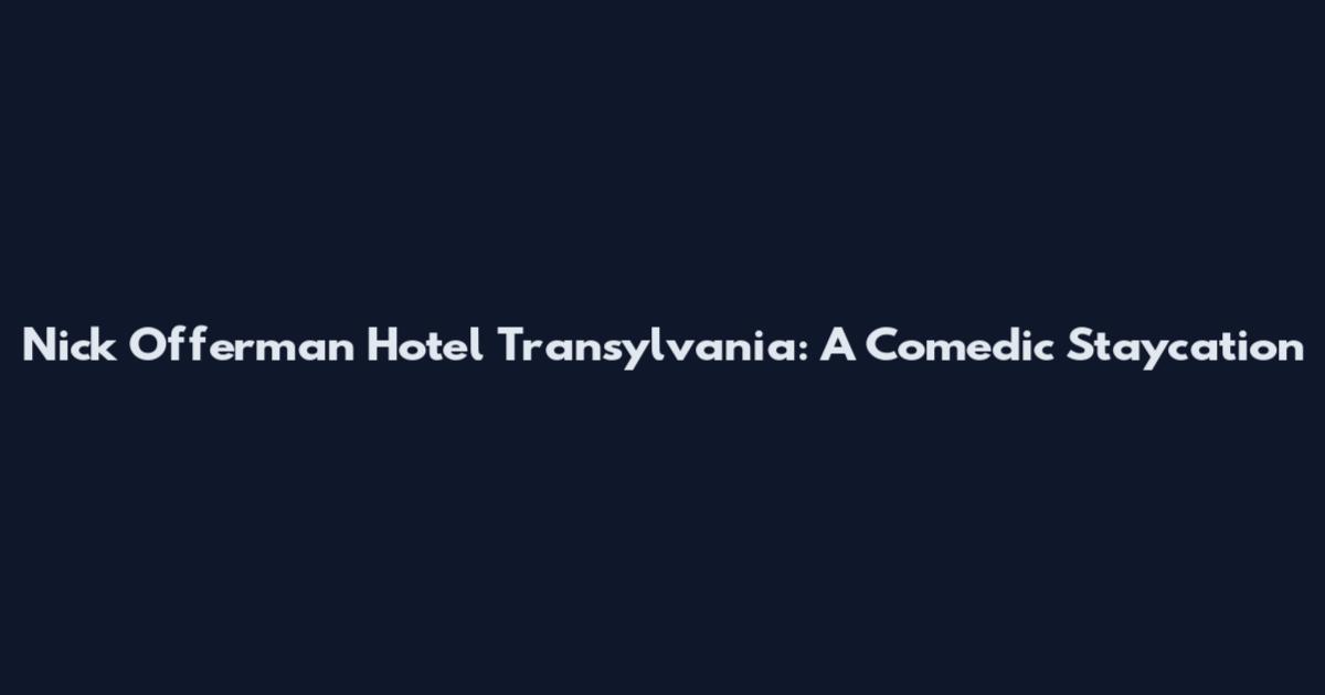Nick Offerman Hotel Transylvania: A Comedic Staycation