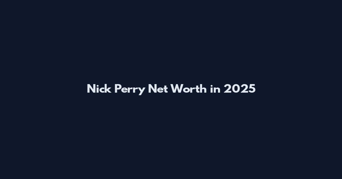 Nick Perry Net Worth in 2025
