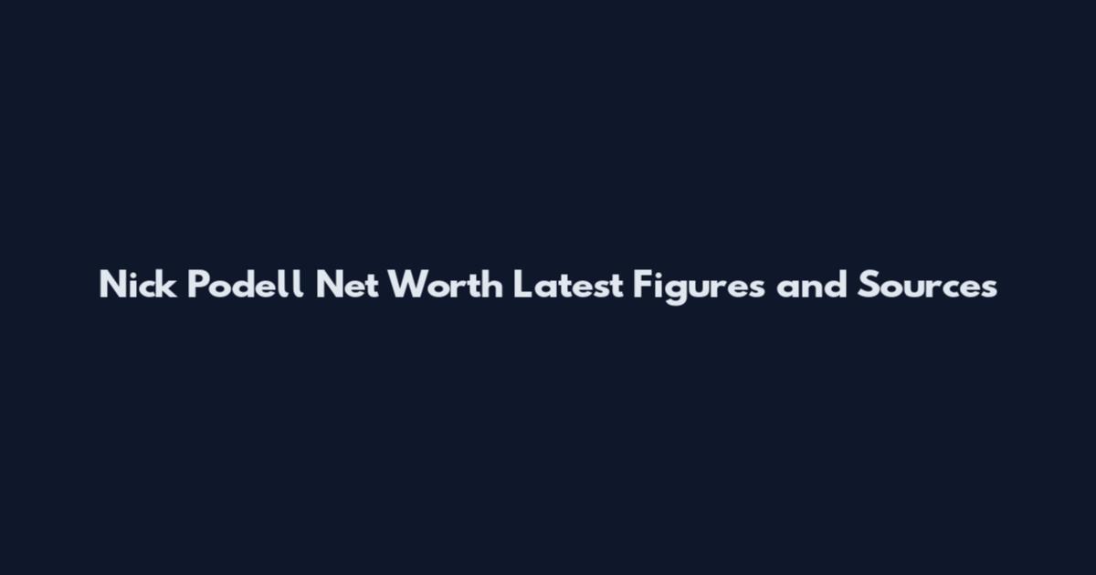 Nick Podell Net Worth Latest Figures and Sources