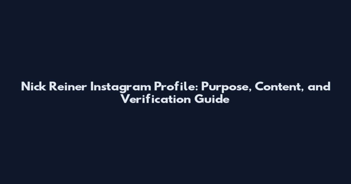 Nick Reiner Instagram Profile: Purpose, Content, and Verification Guide
