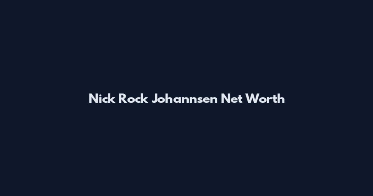 Nick Rock Johannsen Net Worth