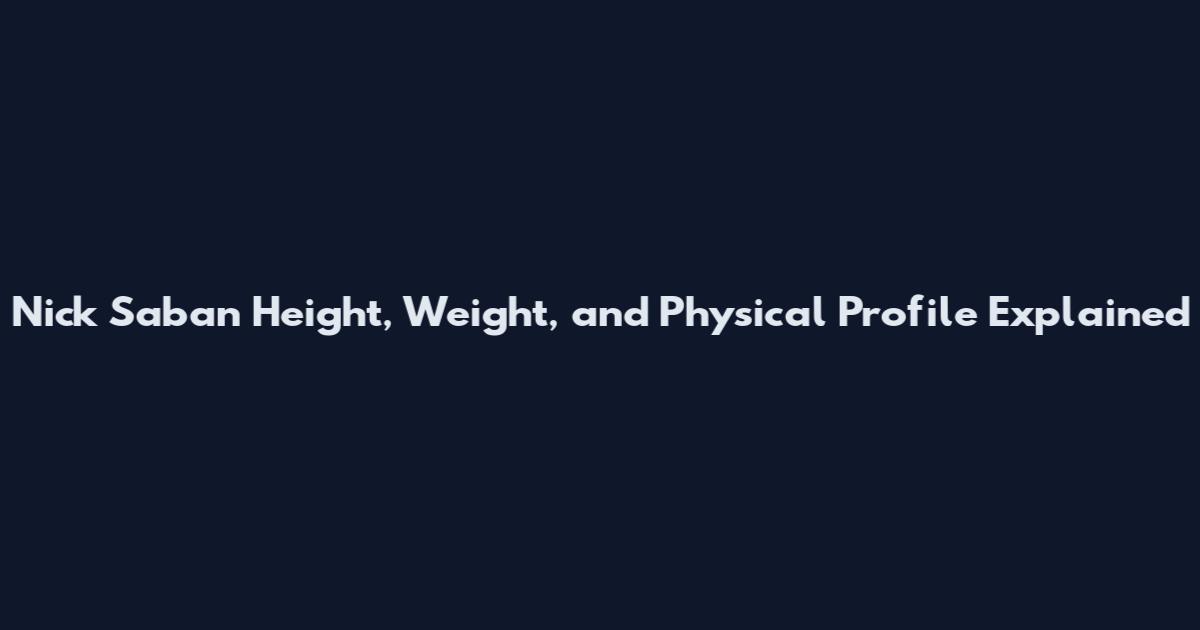 Nick Saban Height, Weight, and Physical Profile Explained