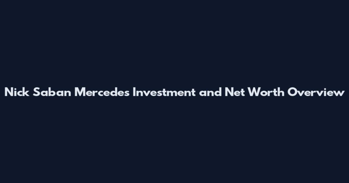 Nick Saban Mercedes Investment and Net Worth Overview