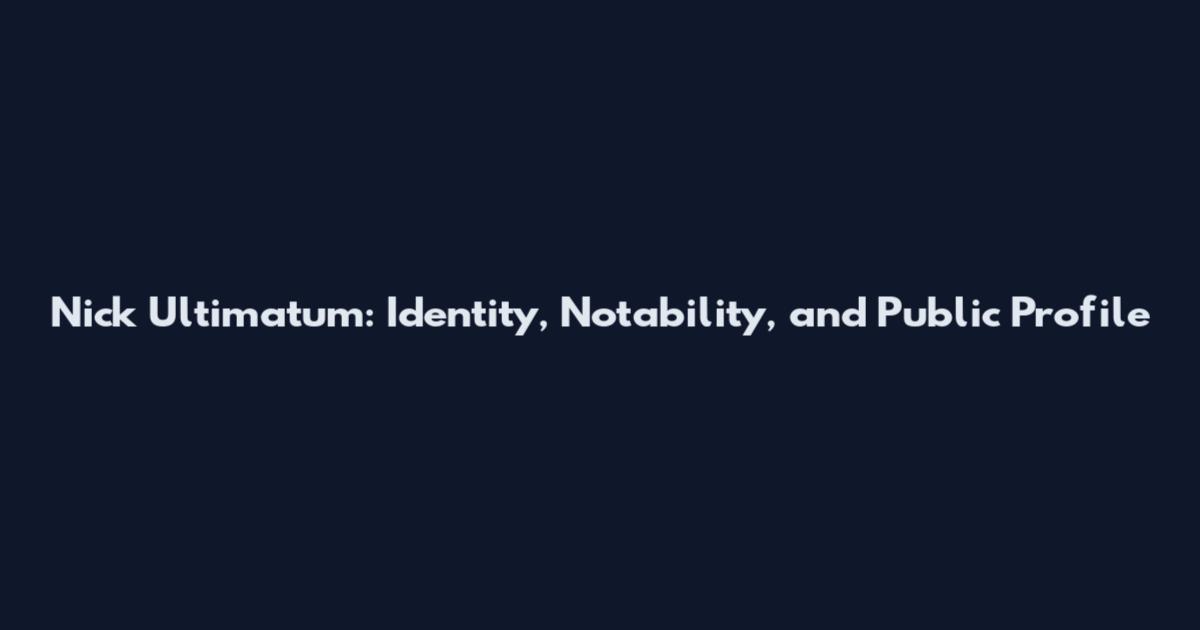 Nick Ultimatum: Identity, Notability, and Public Profile