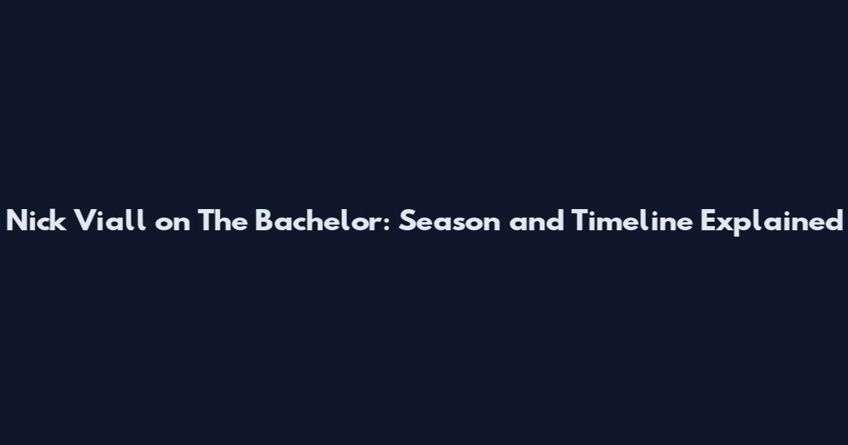 Nick Viall on The Bachelor: Season and Timeline Explained