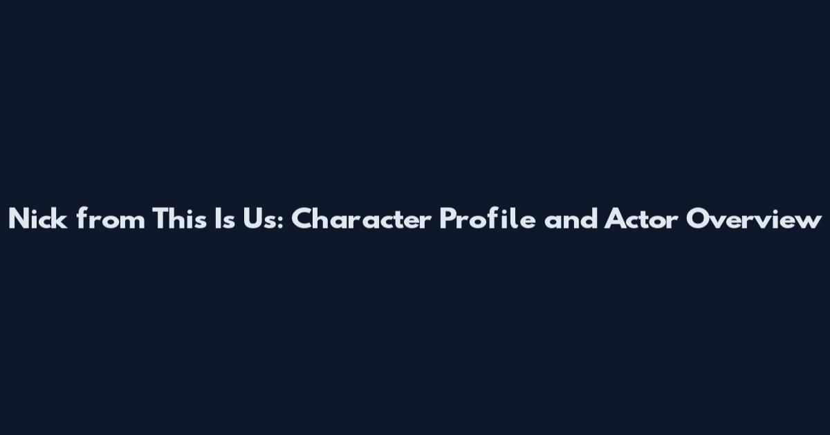 Nick from This Is Us: Character Profile and Actor Overview