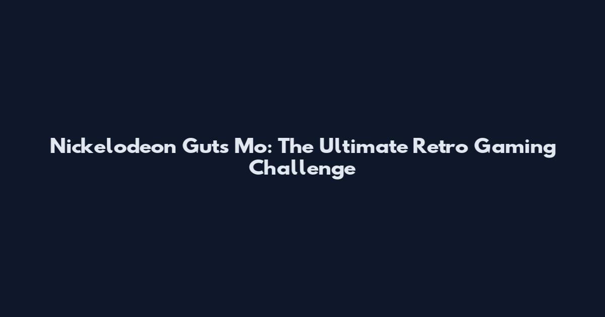 Nickelodeon Guts Mo: The Ultimate Retro Gaming Challenge