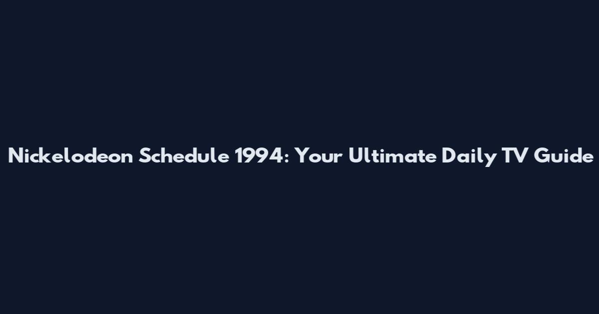 Nickelodeon Schedule 1994: Your Ultimate Daily TV Guide
