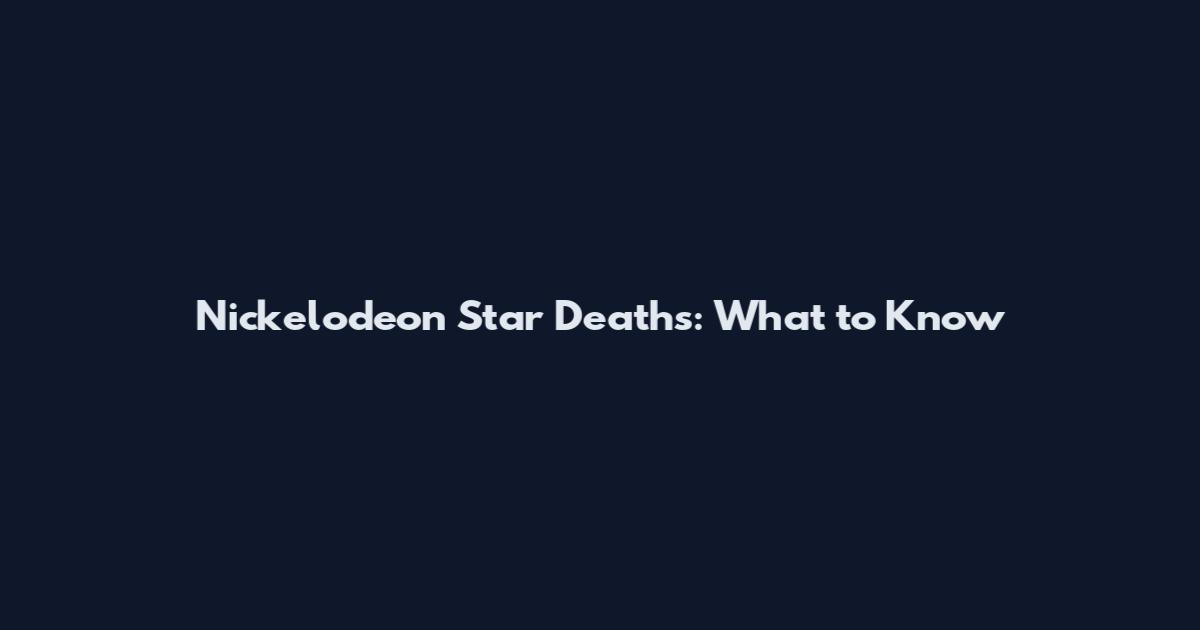 Nickelodeon Star Deaths: What to Know