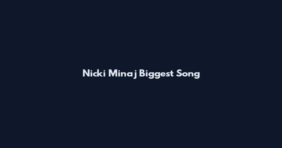 Nicki Minaj Biggest Song