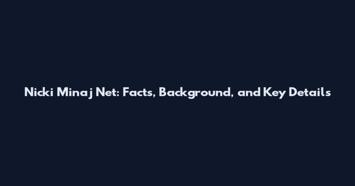 Nicki Minaj Net: Facts, Background, and Key Details