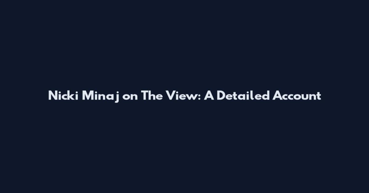 Nicki Minaj on The View: A Detailed Account
