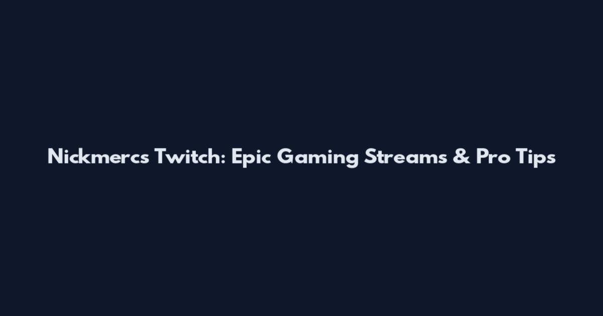 Nickmercs Twitch: Epic Gaming Streams & Pro Tips