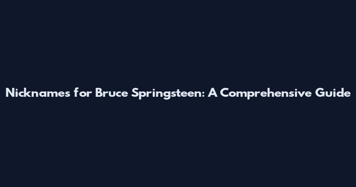 Nicknames for Bruce Springsteen: A Comprehensive Guide
