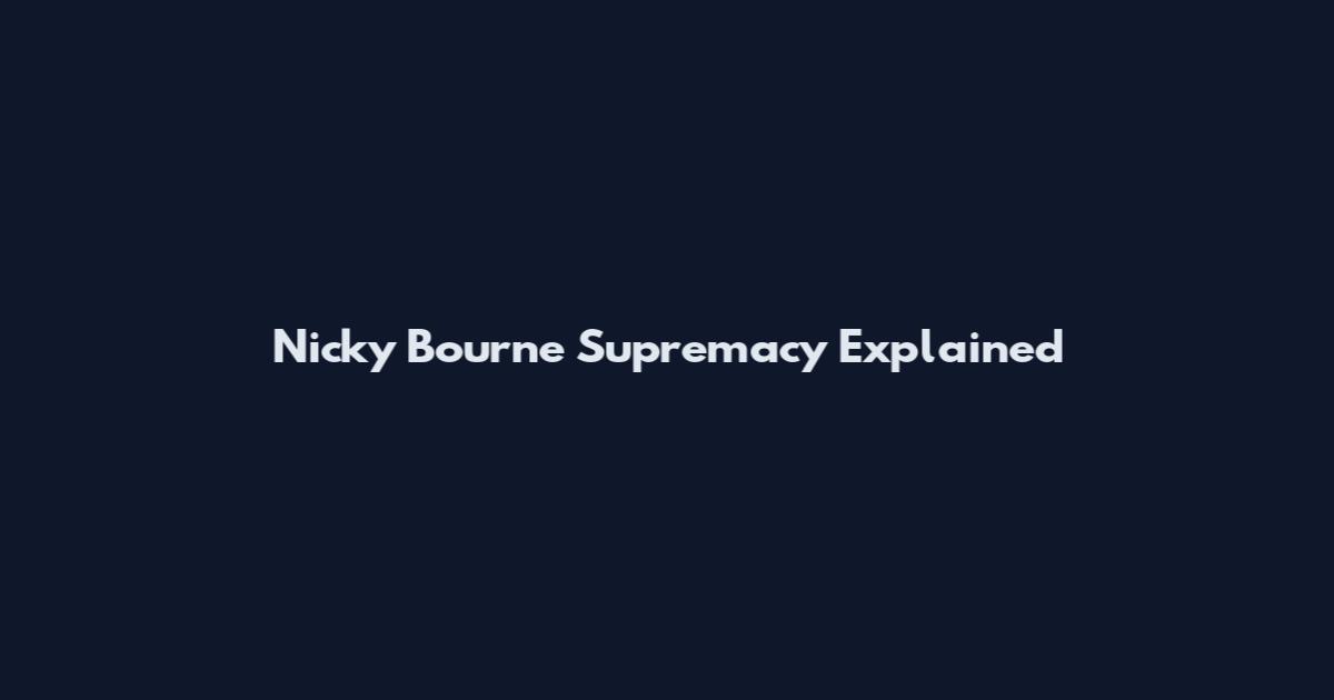 Nicky Bourne Supremacy Explained