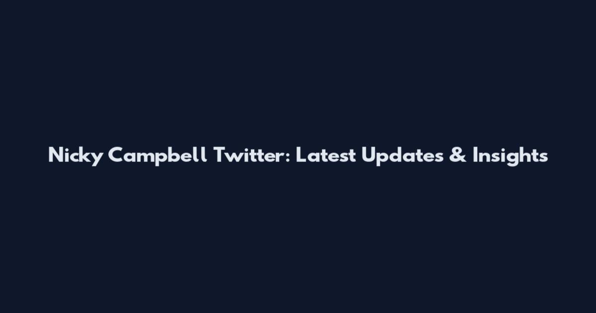 Nicky Campbell Twitter: Latest Updates & Insights