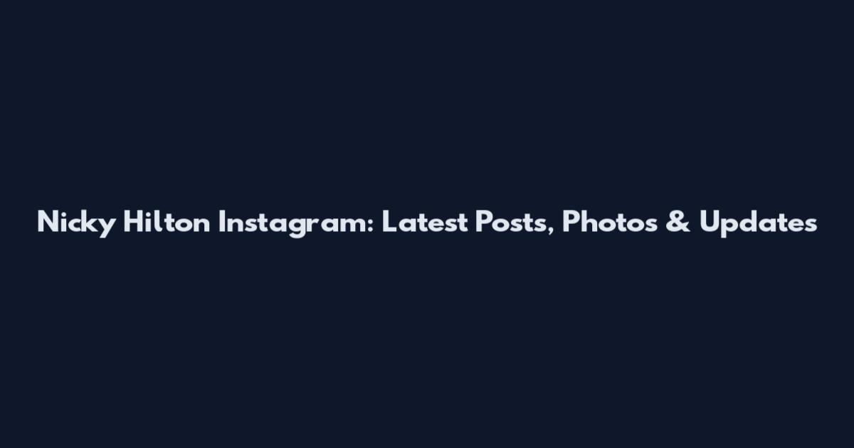Nicky Hilton Instagram: Latest Posts, Photos & Updates