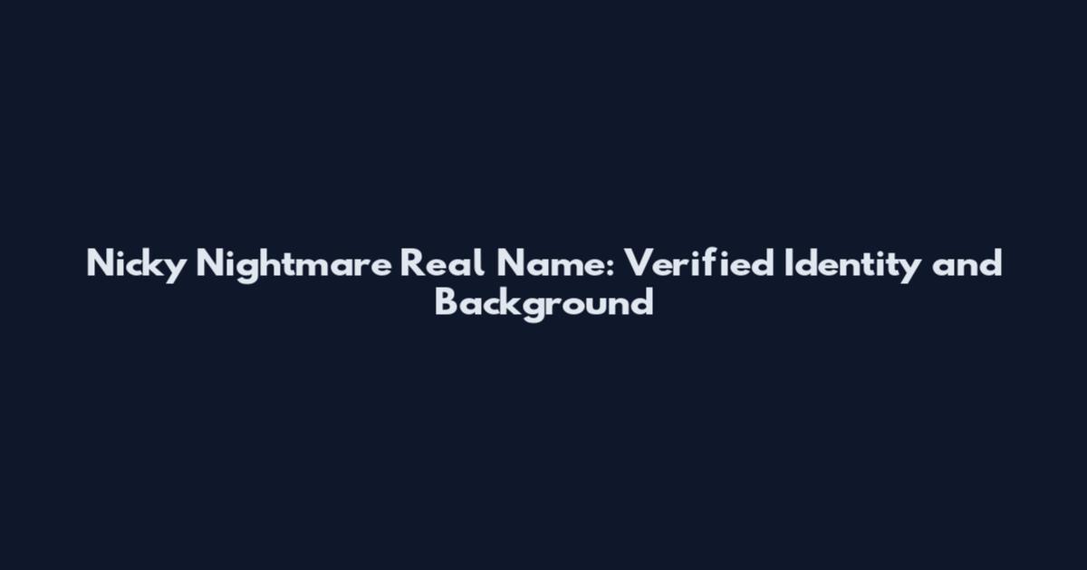Nicky Nightmare Real Name: Verified Identity and Background