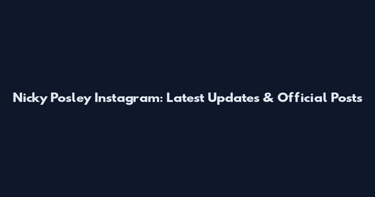 Nicky Posley Instagram: Latest Updates & Official Posts