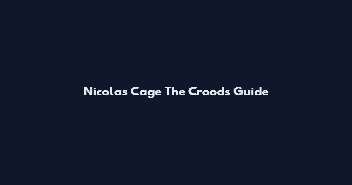 Nicolas Cage The Croods Guide