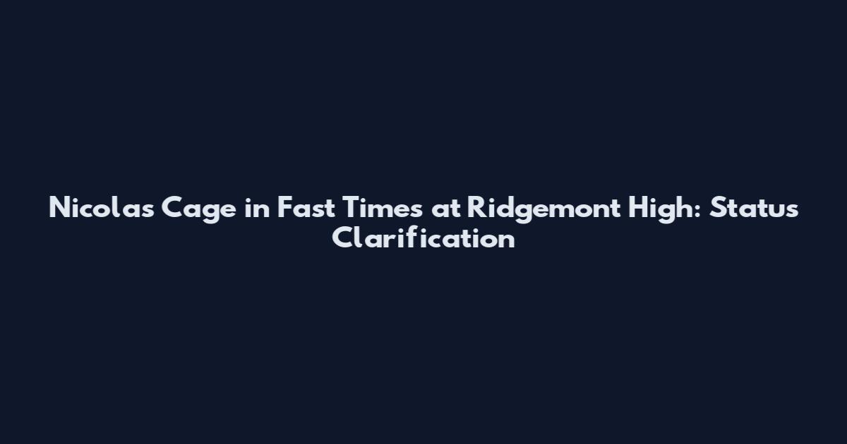 Nicolas Cage in Fast Times at Ridgemont High: Status Clarification