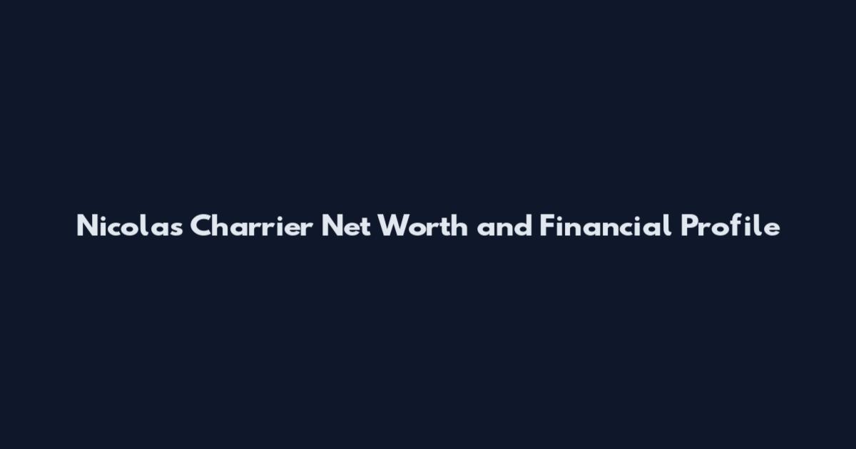 Nicolas Charrier Net Worth and Financial Profile