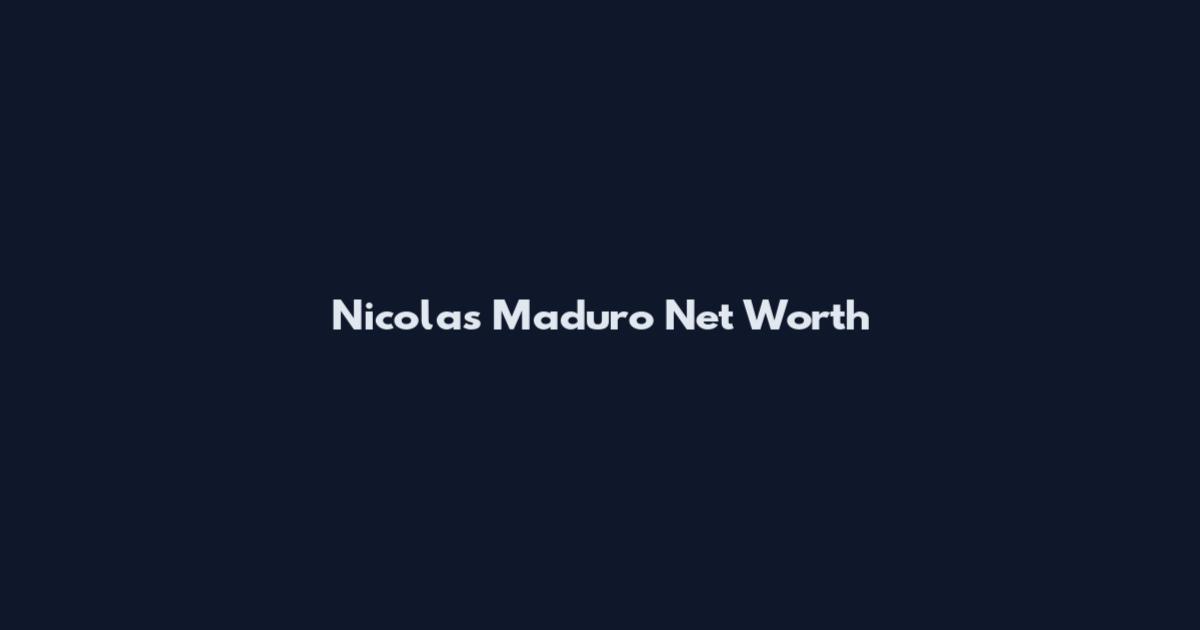 Nicolas Maduro Net Worth