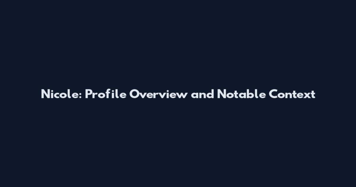 Nicole: Profile Overview and Notable Context