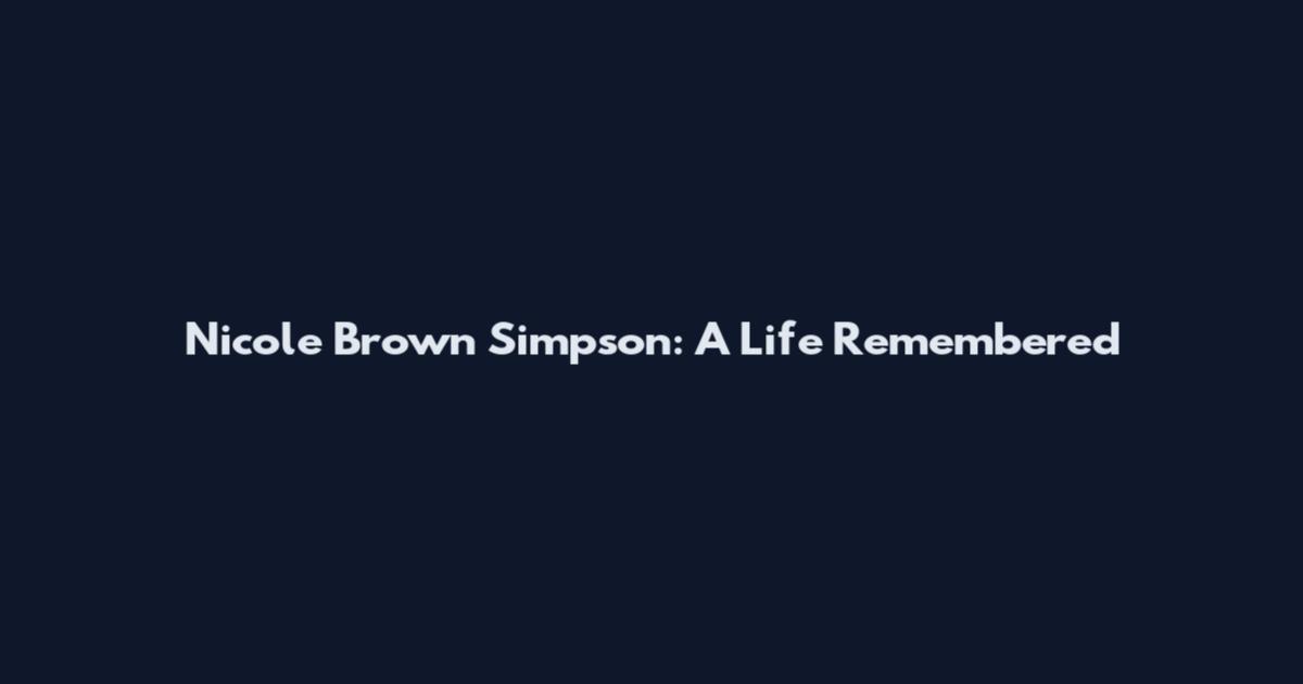 Nicole Brown Simpson: A Life Remembered