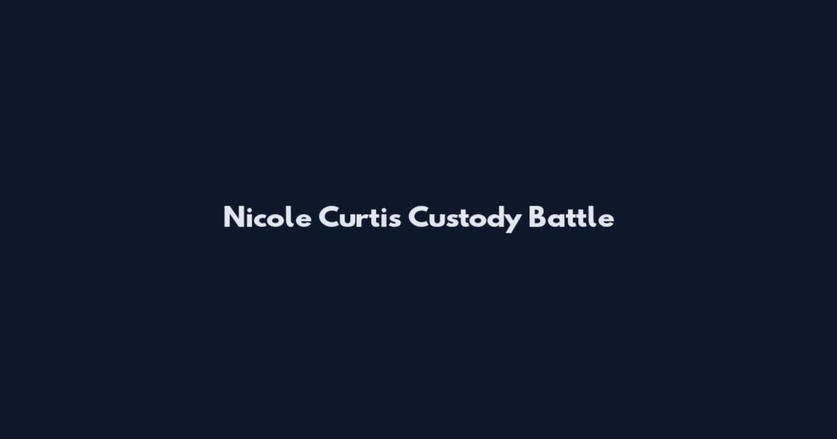 Nicole Curtis Custody Battle