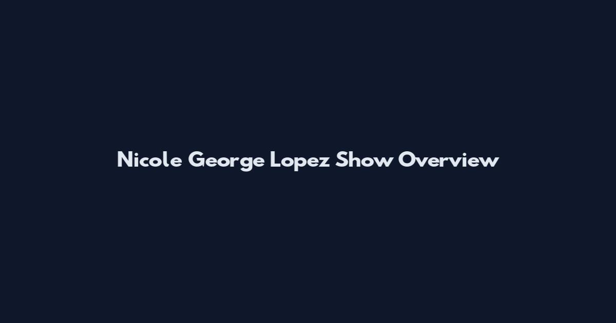 Nicole George Lopez Show Overview