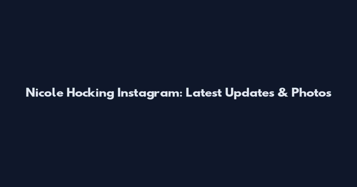 Nicole Hocking Instagram: Latest Updates & Photos