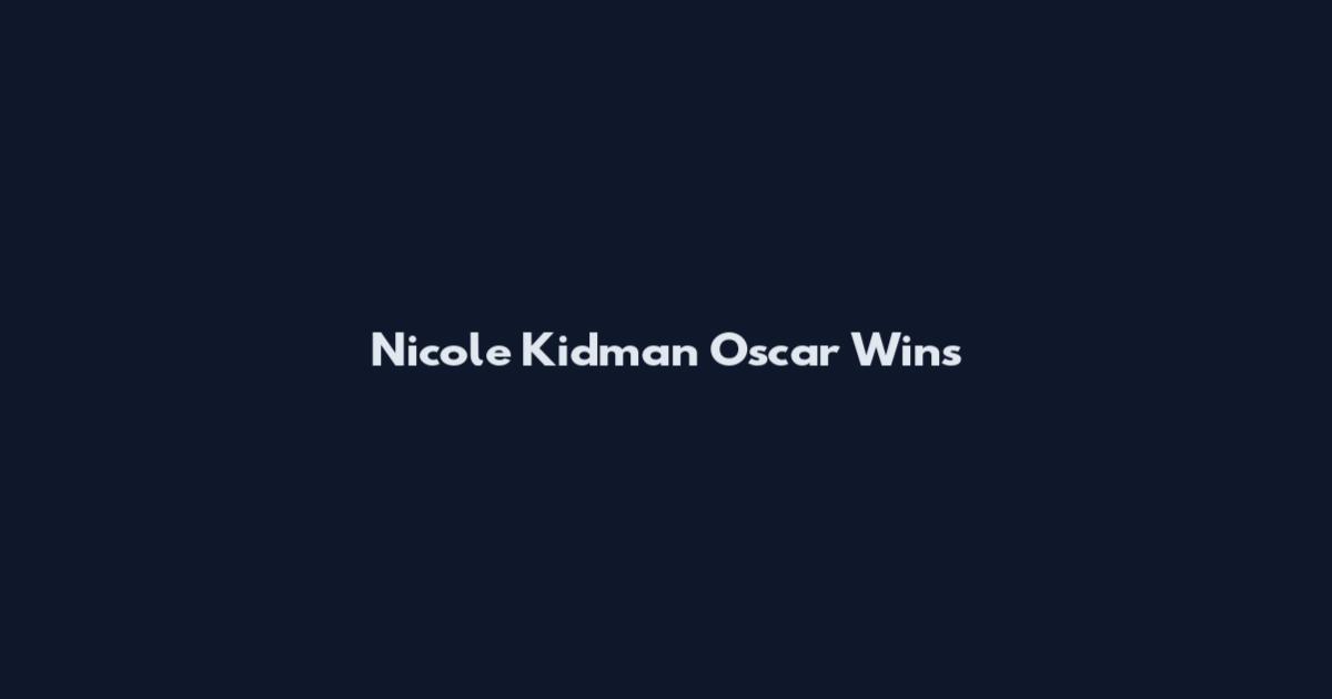 Nicole Kidman Oscar Wins