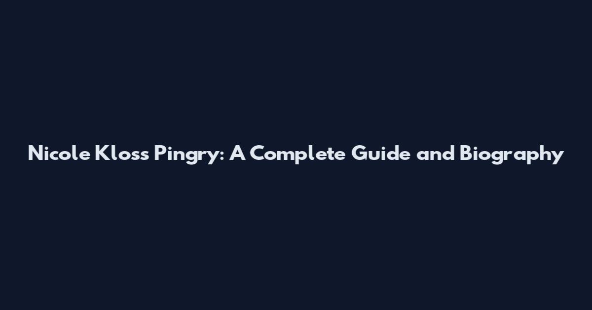 Nicole Kloss Pingry: A Complete Guide and Biography