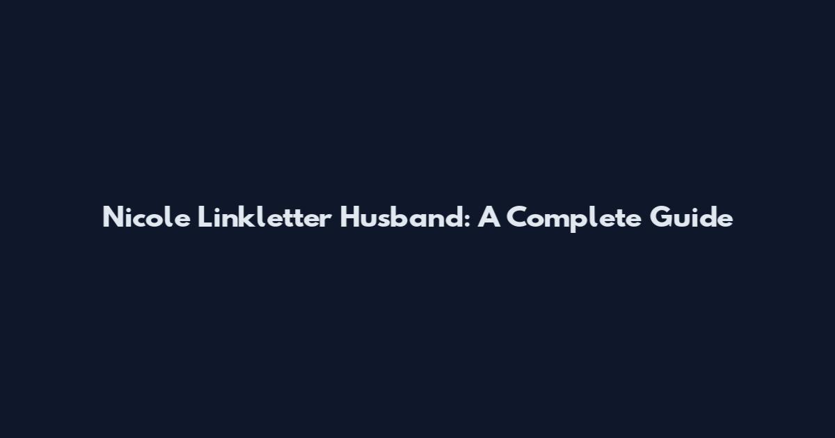 Nicole Linkletter Husband: A Complete Guide