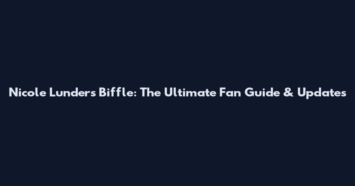 Nicole Lunders Biffle: The Ultimate Fan Guide & Updates